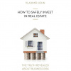 HOW TO SAFELY INVEST IN REAL ESTATE