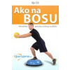 Ako na BOSU - Metodická príručka cvičenia na BOSU (Iľja Číž - vyd. Rehaspring)