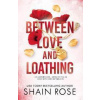 Between Love and Loathing - Rose Shain