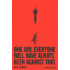 One Day, Everyone Will Have Always Been Against This