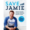 Save with Jamie: Shop Smart, Cook Clever, Waste Less - Jamie Oliver, Penguin Books Ltd