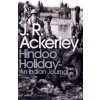 Hindoo Holiday: An Indian Journal - J.R. Ackerley
