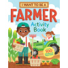 I Want to Be a Farmer Activity Book: 100 Stickers & Pop-Outs