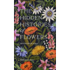 The Hidden Histories of Flowers - Maddie Bailey, Alice Bailey