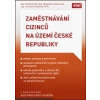 Zaměstnávání cizinců na území České republiky 2. vydání (Matěj Daněk, Magdaléna Vyškovská, Jaroslava Fojtíková)