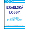 Izraelská lobby a americká zahraniční politika - John J. Mearsheimer, Stephen M. Walt