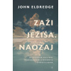 Zaži Ježiša. Naozaj - Eldredge John