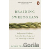 Braiding Sweetgrass: Indigenous Wisdom, Scientific Knowledge and the Teachings of Plants - Robin Wall Kimmerer