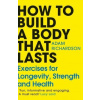 How To Build a Body That Lasts
