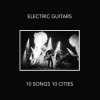 Electric Guitars - 10 Songs 10 Cities [CD]