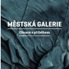 Městská galerie - Obrazy s příběhem