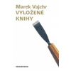 Vyložené knihy - Vajchr Marek