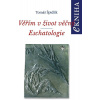 Věřím v život věčný. Eschatologie