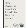 The Business Insider's Guide to Silicon Valley - Christoph Keese
