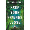 Keep Your Friends Close - Lucinda Berry