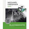 Michael Freeman On... Black & White - Michael Freeman, ILEX