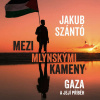 Mezi mlýnskými kameny: Gaza a její příběh - Jakub Szántó (mp3 audiokniha)