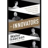 The Innovators - How a Group of Inventors, Hackers, Geniuses and Geeks Created the Digital Revolution - Isaacson Walter