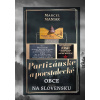 Partizánske a povstalecké obce na Slovensku (Marcel Maniak)