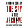 The Spy in the Archive - Gordon Corera, HarperCollins Publishers