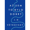 Až sem to bylo dobrý - J.D. Větrovský