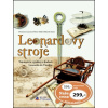 Leonardovy stroje Tajemství a vynálezy z kodexů Leonarda da Vinciho - Laurenza Domenico Taddei Mario Zanon Edoardo