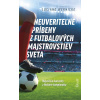 Neuveriteľné príbehy z futbalových majstrovstiev sveta