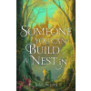 Someone You Can Build a Nest in - John Wiswell