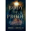 Body of Proof – The 7 Best Reasons to Believe in the Resurrection of Jesus––and Why It Matters Today - Gary Habermas, Jeremiah J. Johnston