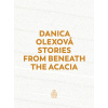 Stories From Beneath The Acacia - Danica Olexová