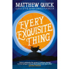 Every Exquisite Thing - Matthew Quick