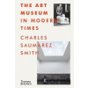 The Art Museum in Modern Times - Charles Saumarez Smith