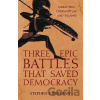 Three Epic Battles that Saved Democracy - Stephen P. Kershaw