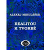 Realitou k tvorbě - Alexej Mikulášek