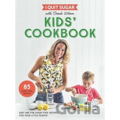 I Quit Sugar Kids Cookbook - Sarah Wilson