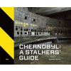 Chernobyl: A Stalkers’ Guide - autor neuvedený
