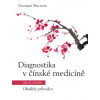 Diagnostika v čínské medicíně – Obsáhlý průvodce - Giovanni Maciocia