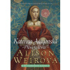 Kateřina Aragonská: Pravá královna - Alison Weirová