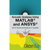 Acoustic Analyses Using Matlab and Ansys - Carl Q. Howard, Benjamin S. Cazzolato