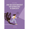 Jak se osvobodit od strachu a úzkosti - Nancy Stella