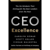 CEO Excellence : The Six Mindsets That Distinguish the Best Leaders from the Rest - Carolyn Dewar Scott Keller Vikram Malhotra