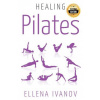 Healing Pilates: Pilates - Successful Guide to Pilates Anatomy, Pilates Exercises, and Total Body Fitness