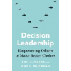 Decision Leadership - Don A. Moore, Max H. Bazerman, Yale University Press