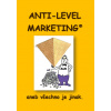Anti Level Marketing aneb všechno je jinak - Zdeněk Šmarda Ondřej Haken Antonín Šijanský