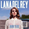 LANA DEL REY BORN TO DI… (Lana Del Rey)