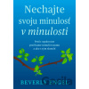 Nechajte svoju minulosť v minulosti - Beverly Engel