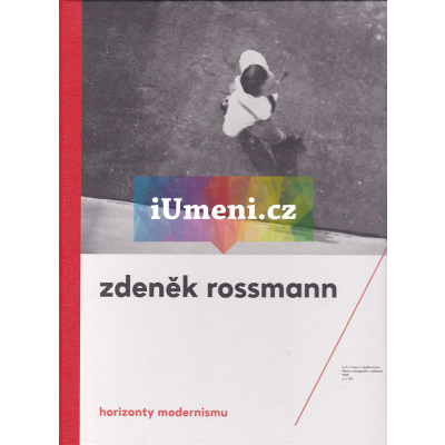 Horizonty modernismu - Zdeněk Rossmann (1905 - 1984) | Marta Sylvestrová, Jindřich Toman