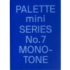 PALETTE mini 07: Monotone