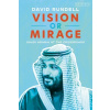 Vision or Mirage: Saudi Arabia at the Crossroads (Rundell David)