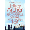Be Careful What You Wish For - Jeffrey Archer